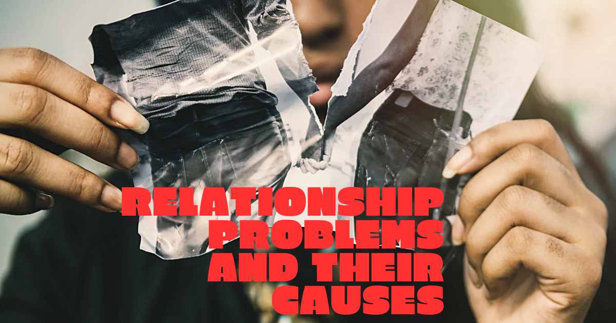 Relationship Problems and Their Causes