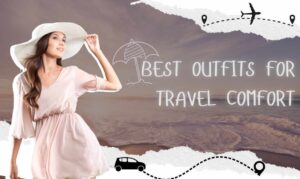 Best Outfits for Travel Comfort: Your Stylish Travel Wear