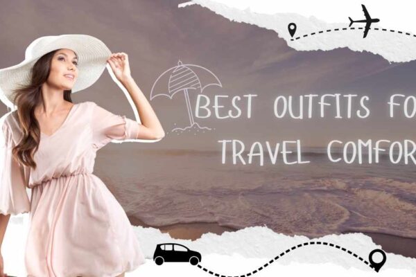 Best Outfits for Travel Comfort: Your Stylish Travel Wear