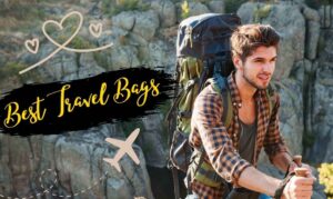 Best Travel Bags: To Make Your Trip Easy