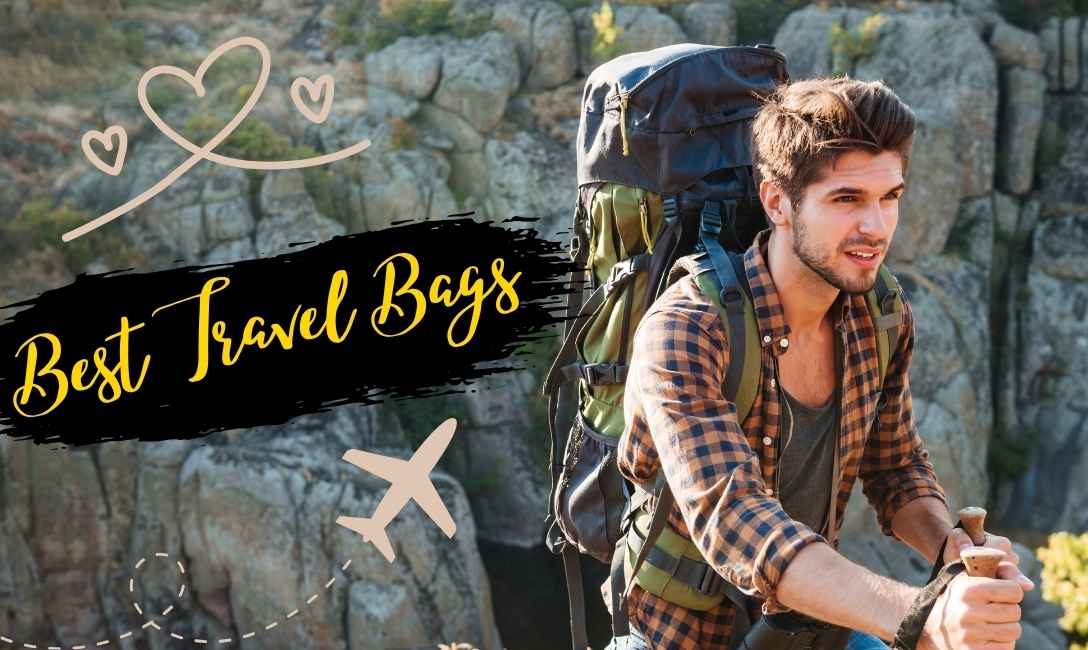 Best Travel Bags: To Make Your Trip Easy