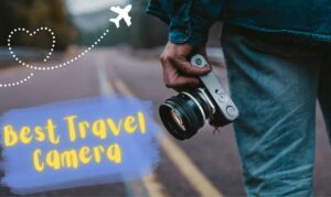 Best Travel Camera: Top Picks for Adventurer