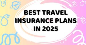 Best Travel Insurance Plans in 2025: Top Providers for International Trips