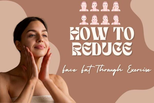 How to Reduce Face Fat Through Exercise? How to Reduce Face Fat Through Exercise