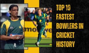 Top 10 Fastest Bowlers in Cricket History