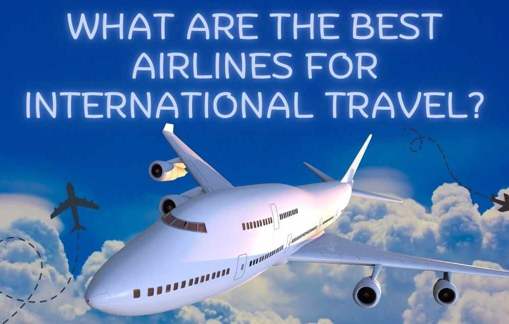 What Are the Best Airlines for International Travel? A Travel Guide