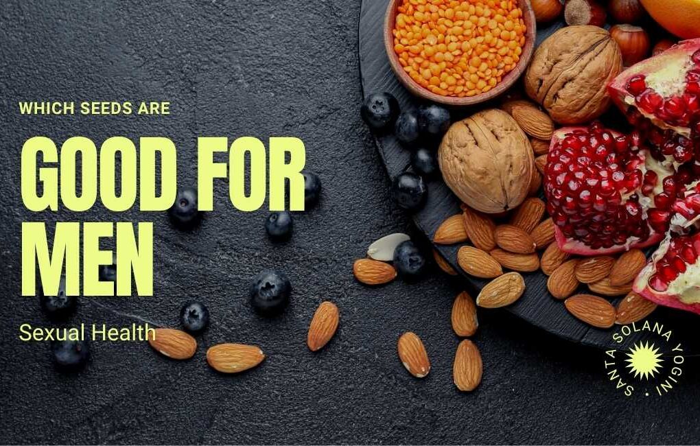 which seeds are good for men sexual health